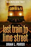 Last Train to Lime Street (Mersey Murder Mysteries Book 6)