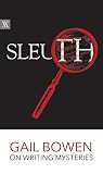 Sleuth: Gail Bowen on Writing Mysteries (Writers on Writing Book 1)