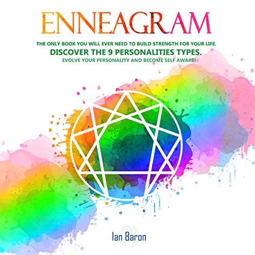 Enneagram: The Only Book You Will Ever Need to Build Strength for Your Life: Discover the 9 Personalities Types. Evolve Your Personality and Become Self Aware!