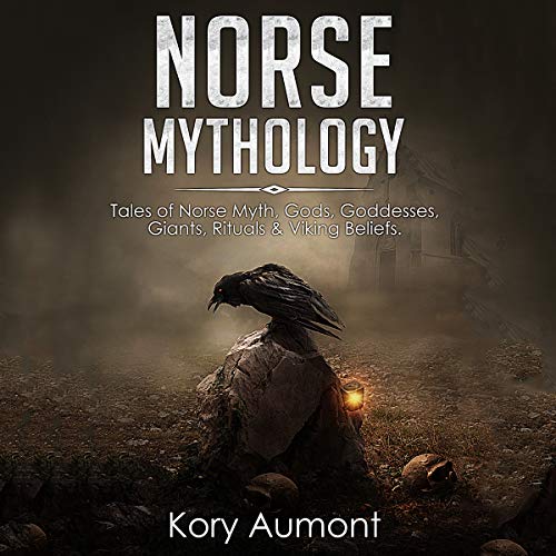 Norse Mythology: Tales of Norse Myth, Gods, Goddesses, Giants, Rituals & Viking Beliefs