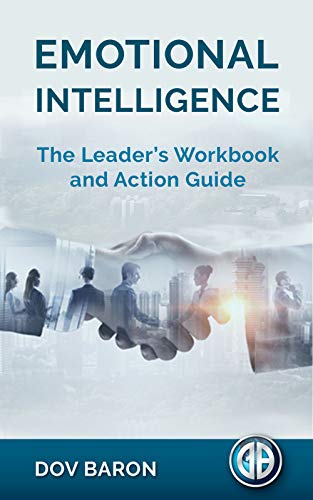 Emotional Intelligence: The Leaderâ€™s Workbook and Action Guide
