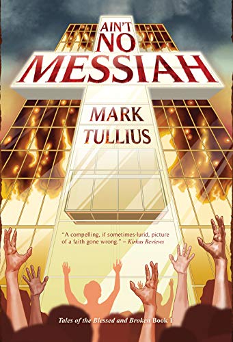 Ain't No Messiah: A Novel (Tales of the Blessed and Broken Book 1)