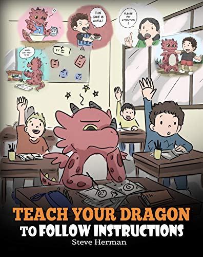 Book Cover Teach Your Dragon To Follow Instructions: Help Your Dragon Follow Directions. A Cute Children Story To Teach Kids The Importance of Listening and Following Instructions. (My Dragon Books Book 20)
