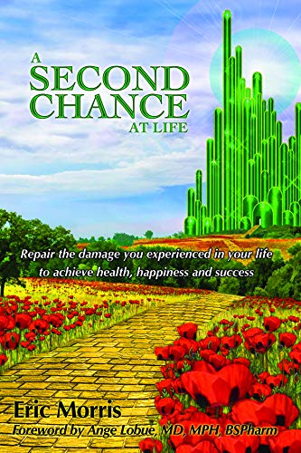 A Second Chance at Life: Repair the Damage You Experienced in Your Life to Achieve Health, Happiness and Success: Repairing the Damage You Have Experienced in Your Lives