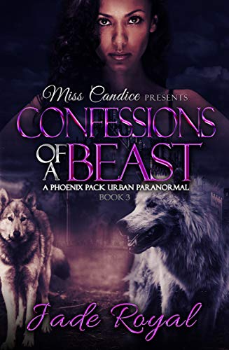 Confessions of a Beast: A Phoenix Pack Urban Paranormal (Saved By A Beast Book 3)