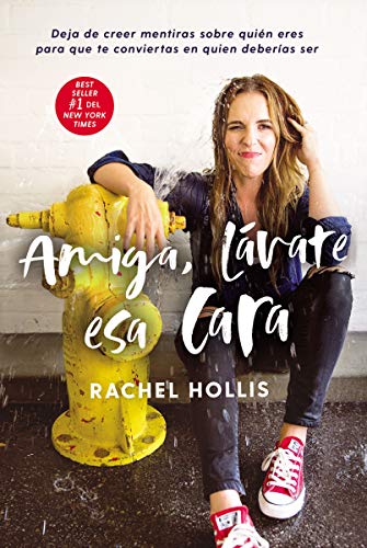 Amiga, lávate esa cara: Deja de creer mentiras sobre quién eres para que te conviertas en quien deberías ser (Spanish Edition)