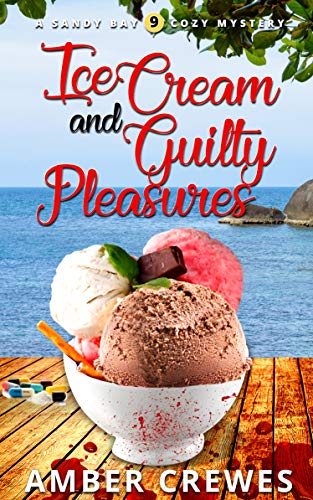 Ice Cream and Guilty Pleasures (Sandy Bay Cozy Mystery Book 9)