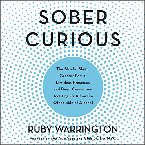 Book Cover Sober Curious: The Blissful Sleep, Greater Focus, Limitless Presence, and Deep Connection Awaiting Us All on the Other Side of Alcohol