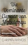 Die Dominante Eienaar van Mabulangu (Afrikaans Edition)