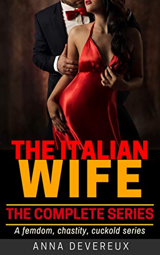 The Italian Wife: The complete Series: A femdom, chastity, cuckold series