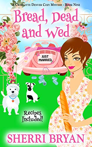 Book Cover Bread, Dead and Wed: A Charlotte Denver Cozy Mystery - Book Nine (The Charlotte Denver Cozy Mystery Series 9)