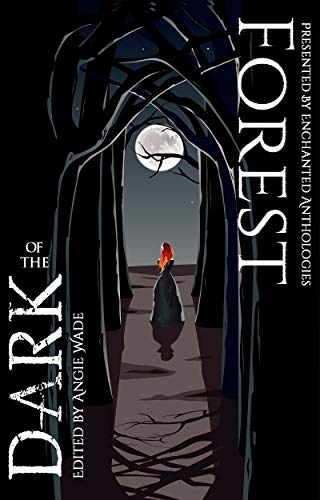Book Cover Forest of the Dark: An Enchanted Anthology