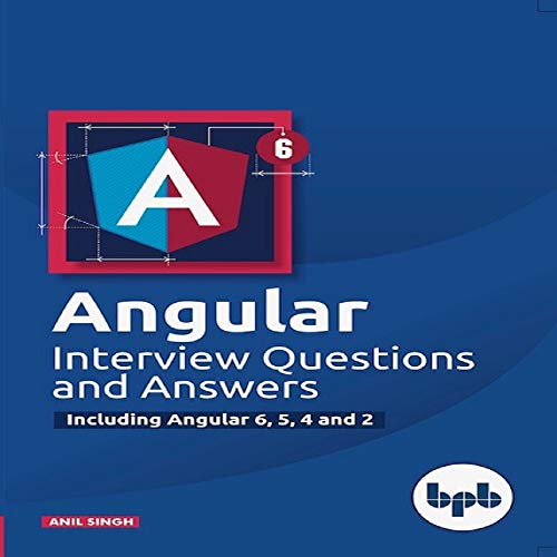 Angular Interview Questions and Answers …Including Angular 6, 5, 4 and 2