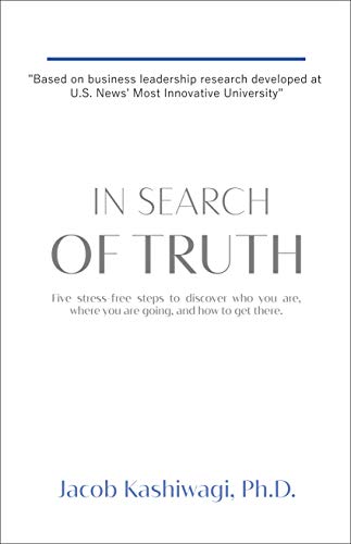 Book Cover In Search of Truth: Five Stress-Free Steps to Discover Who You Are, Where You're Going, and How to Get There.