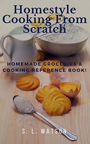 Book Cover Homestyle Cooking From Scratch: Homemade Groceries & Cooking Reference Book! (Southern Cooking Recipes)