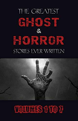 Book Cover Box Set - The Greatest Ghost and Horror Stories Ever Written: volumes 1 to 7 (100+ authors & 200+ stories)