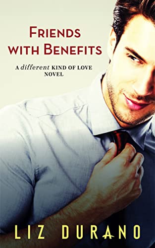 Friends with Benefits: A Brother's Best Friend Romance (A Different Kind of Love Book 4)