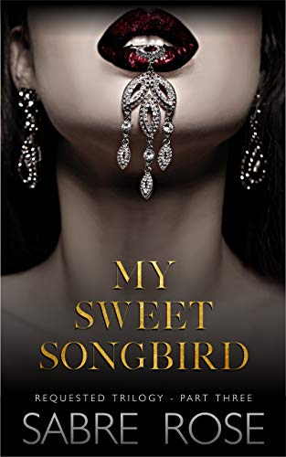 Book Cover My Sweet Songbird: Requested Trilogy - Part Three