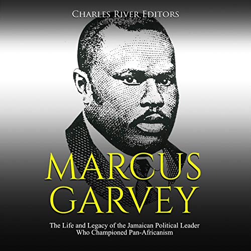 Book Cover Marcus Garvey: The Life and Legacy of the Jamaican Political Leader Who Championed Pan-Africanism