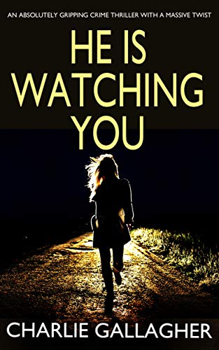 Book Cover HE IS WATCHING YOU an absolutely gripping crime thriller with a massive twist