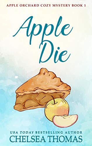 Apple Die (Apple Orchard Cozy Mystery Book 1)