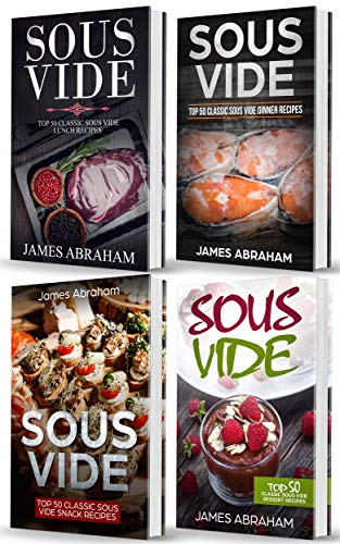Sous Vide: 4 Books in 1- Top Sous Vide Lunch recipes+ Top Sous Vide Dinner recipes+ Top Sous Vide Snack recipes+ Sous Vide Dessert recipes