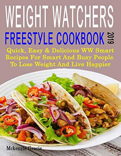 Wеight Wаtсhеrѕ Frееѕtуlе Cооkbооk 2019: Quick, Easy & Dеliсiоuѕ WW Smart Rесiреѕ For Smart And Busy People  To Lose Weight, Burn Fat And Live happier