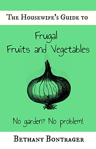The Housewife's Guide To Frugal Fruits and Vegetables: No Garden? No Problem!