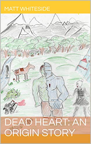 DEAD HEART: An Origin Story (A Zombie Knight's Tale Book 0)