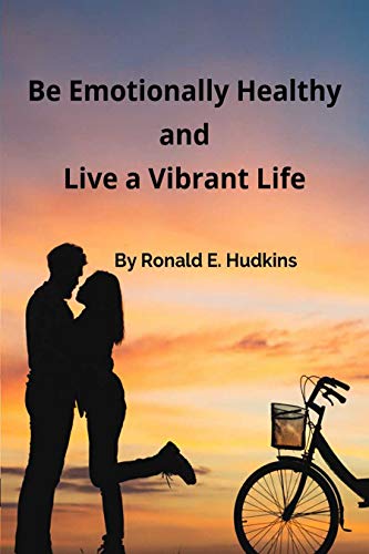 Book Cover Be Emotionally Healthy and Live a Vibrant Life: Self Help Reference Book