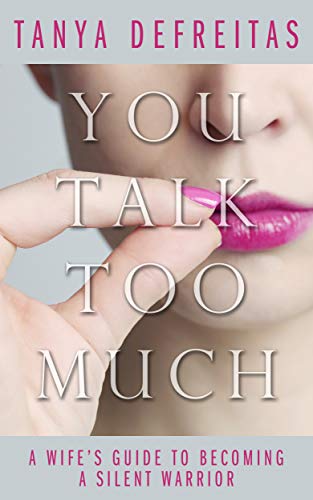 Book Cover You Talk Too Much: A Wife's Guide To Becoming A Silent Warrior