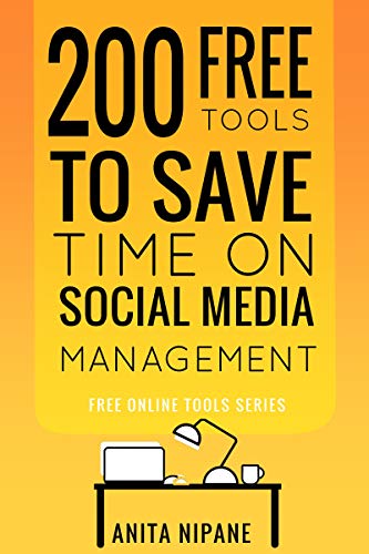 Book Cover 200 Free Tools to Save Time on Social Media Managing: Boost Your Social Media Results & Reduce Your Hours (Free Online Tools Book 2)