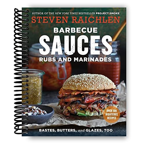 Barbecue Sauces, Rubs, and Marinades--Bastes, Butters & Glazes, Too