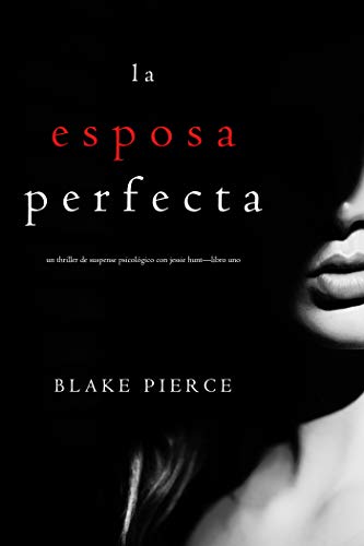 Book Cover La Esposa Perfecta (Un Thriller de Suspense Psicológico con Jessie Hunt—Libro Uno) (Spanish Edition)