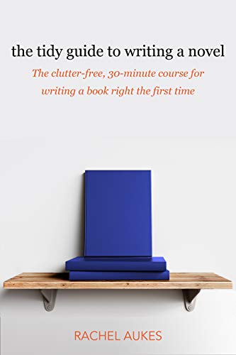 Book Cover The Tidy Guide to Writing a Novel: The clutter-free, 30-minute guide for writing a book right the first time (Tidy Guides 1)