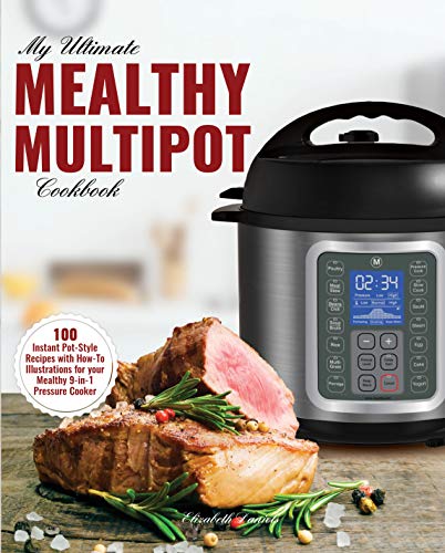 My Ultimate MultiPot Cookbook: 100 Surprisingly Delicious Recipes with Illustrations for your Mealthy 9-in-1 Pressure Cooker (Professional Home Multi-cookers Book 1)