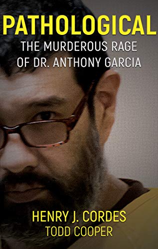 PATHOLOGICAL: The Murderous Rage Of Dr. Anthony Garcia