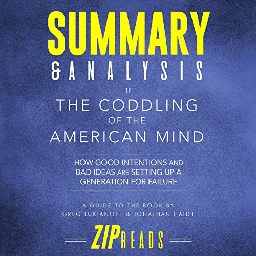 Book Cover Summary & Analysis of The Coddling of the American Mind: How Good Intentions and Bad Ideas Are Setting Up a Generation for Failure | A Guide to the Book by Greg Lukianoff and Jonathan Haidt