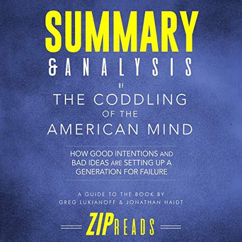 Summary & Analysis of The Coddling of the American Mind: How Good Intentions and Bad Ideas Are Setting Up a Generation for Failure | A Guide to the Book by Greg Lukianoff and Jonathan Haidt