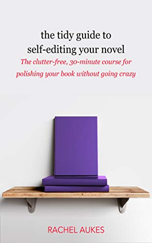 Book Cover The Tidy Guide to Self-Editing Your Novel: The clutter-free, 30-minute course for polishing your book without going crazy (Tidy Guides 2)