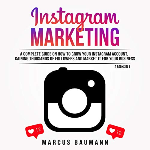 Book Cover Instagram Marketing: A Complete Guide on How to Grow Your Instagram Account, Gaining Thousands of Followers and Market It for Your Business: 2 Books in 1