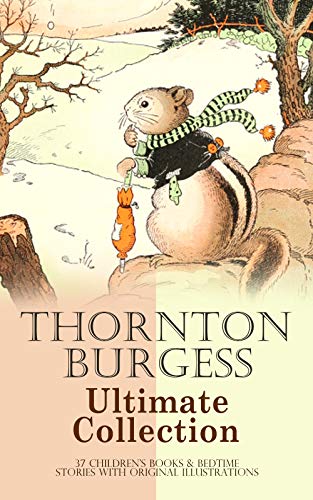 Book Cover THORNTON BURGESS Ultimate Collection: 37 Children's Books & Bedtime Stories with Original Illustrations: Mother West Wind Series, Boy Scout Books, The ... Jay,  Old Granny Fox, Blacky the Crow...