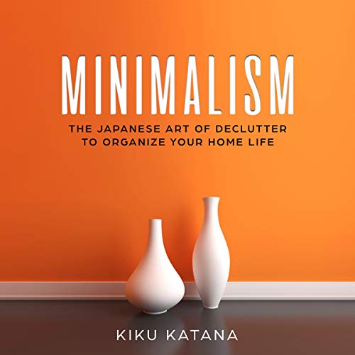 Book Cover Minimalism: The Japanese Art of Declutter to Organize Your Home Life: Minimalist Organizing and Decluttering