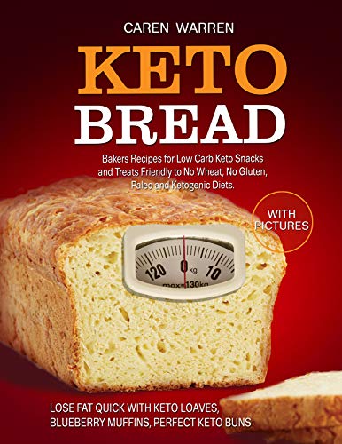Book Cover Keto Bread: Bakers Recipes for Low-Carb Keto Snacks and Treats for No Wheat, No Gluten, and Ketogenic Diets. (keto bread loaves, keto buns and cloud bread,high fat keto meals, low carb keto snacks))