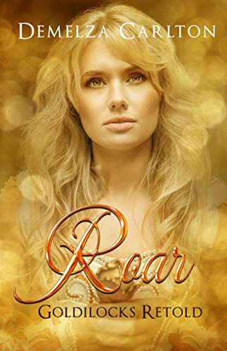 Roar: Goldilocks Retold (Romance a Medieval Fairytale series Book 17)