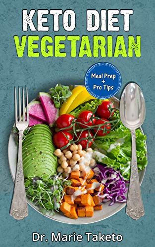 Vegetarian Keto Diet for Beginners: How to Achieve the Keto Lifestyle as a Healthy Vegetarian (with complete Meal Prep & 100 Delicious Veg Keto Recipes)