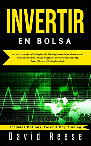 Invertir en Bolsa: Aprenda las mejores Estrategias y la Psicología correcta para Invertir en el Mercado de Valores. Incluye Negociación de Acciones, Opciones, ... Spanish/Español nº 1) (Spanish Edition)