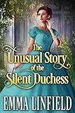 The Unusual Story of the Silent Duchess: A Historical Regency Romance Novel