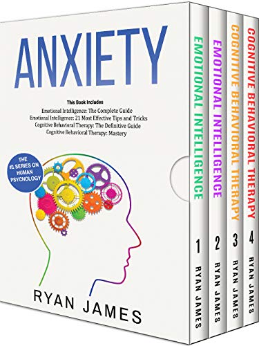 Anxiety: How to Retrain Your Brain to Eliminate Anxiety, Depression and Phobias Using Cognitive Behavioral Therapy, and Develop Better Self-Awareness and Relationships with Emotional Intelligence