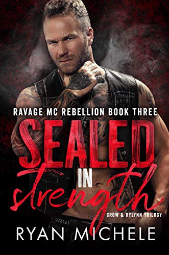 Book Cover Sealed in Strength (Ravage MC Rebellion Series Book Three): A Motorcycle Club Romance Trilogy of Crow & Rylynn